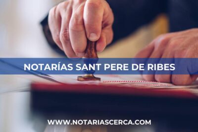 Notarías en Sant Pere de Ribes (Barcelona)